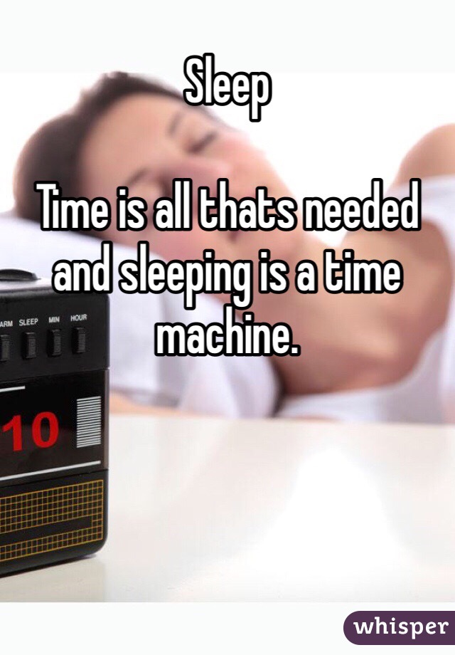 Sleep

Time is all thats needed and sleeping is a time machine.  