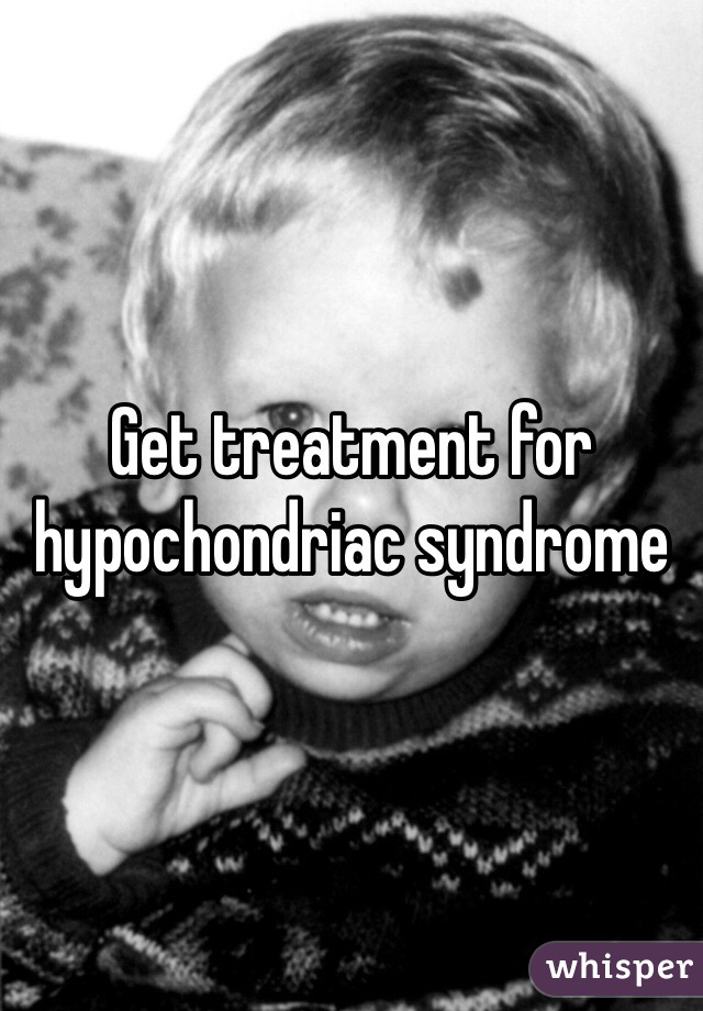 Get treatment for hypochondriac syndrome