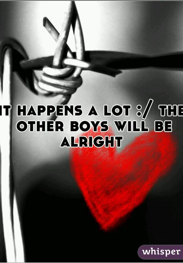 it happens a lot :/ the other boys will be alright 