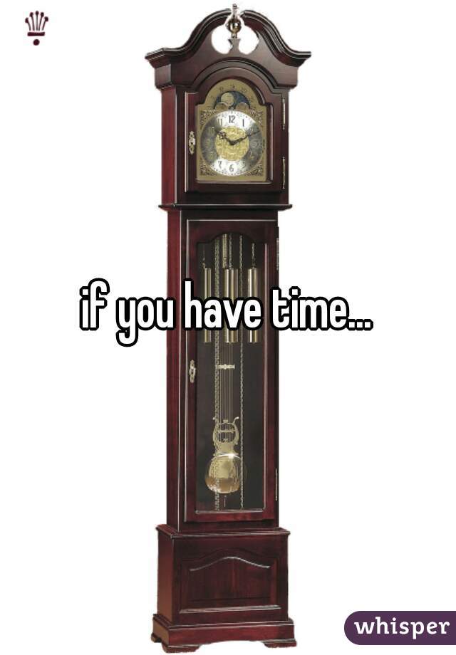 if you have time...