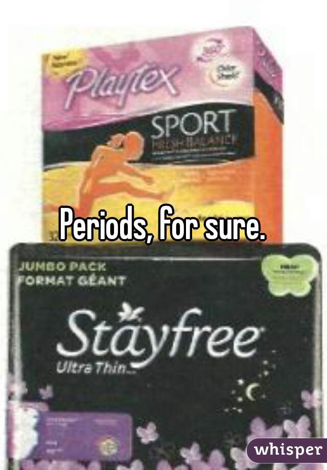 Periods, for sure.