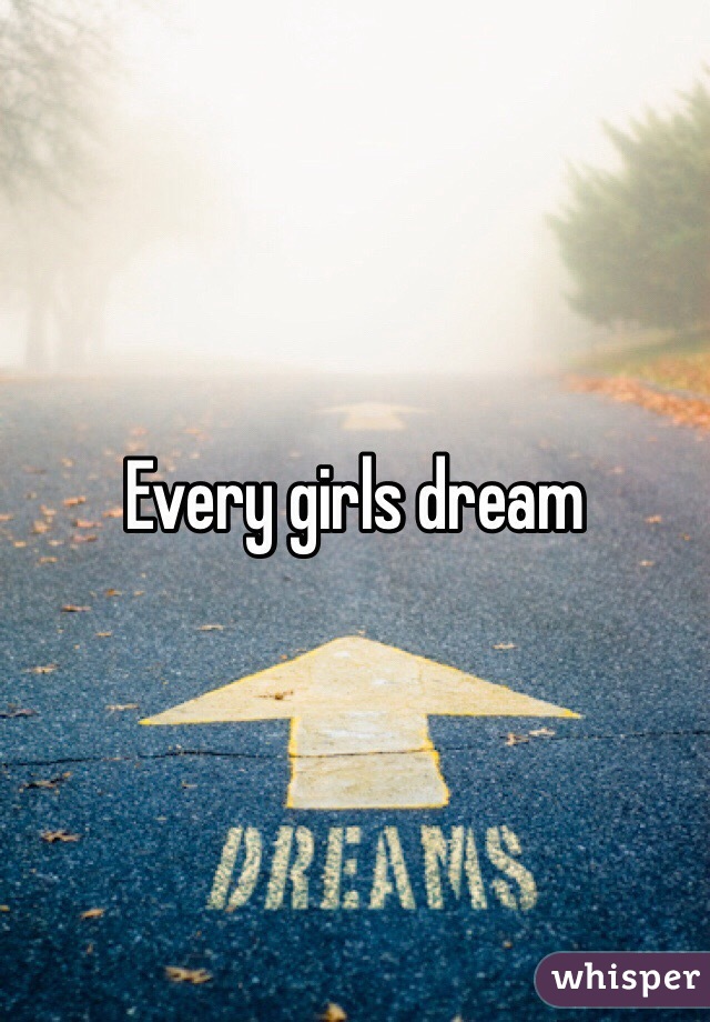 Every girls dream