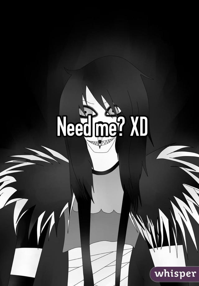 Need me? XD 