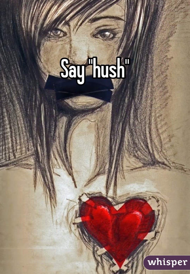 Say "hush"