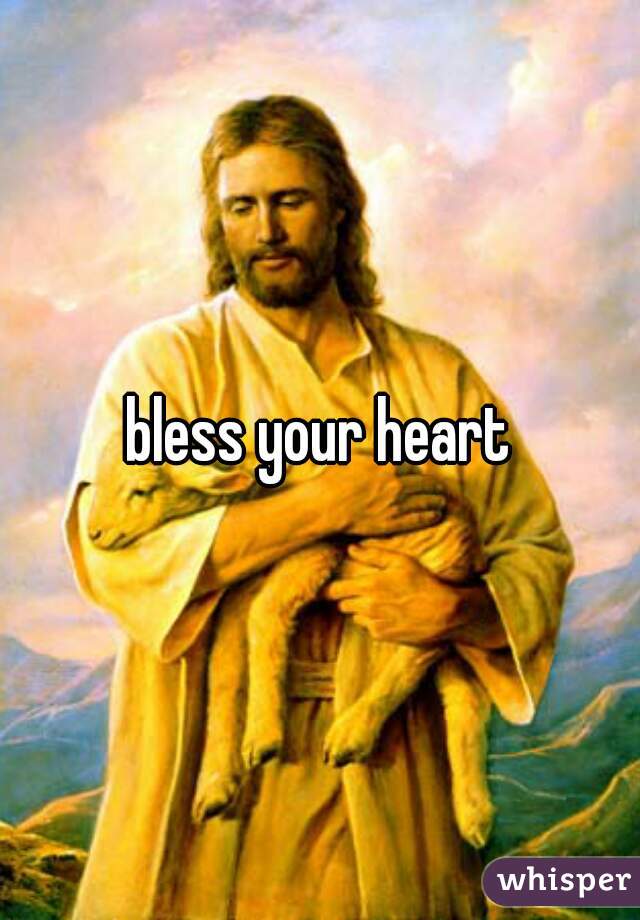 bless your heart