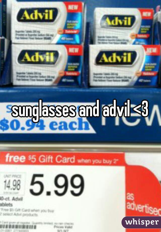 sunglasses and advil <3