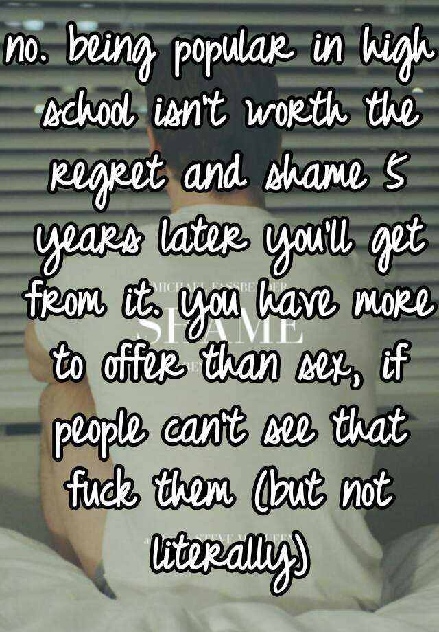 no-being-popular-in-high-school-isn-t-worth-the-regret-and-shame-5