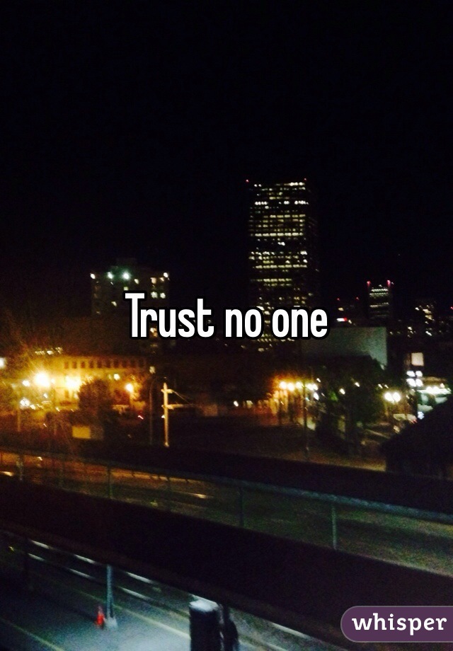 Trust no one 