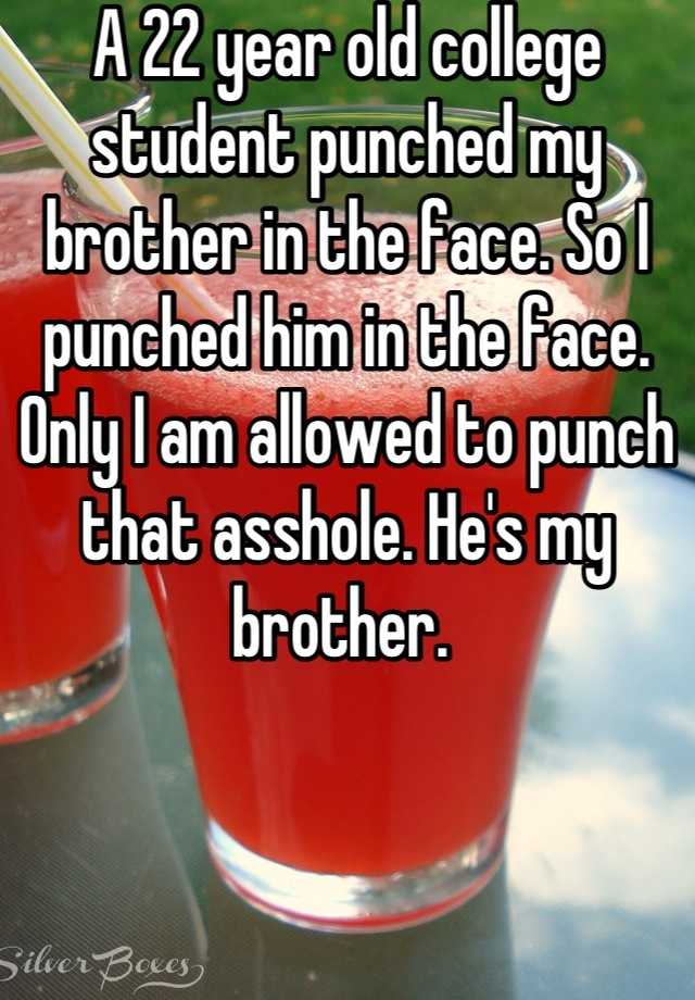 a-22-year-old-college-student-punched-my-brother-in-the-face-so-i