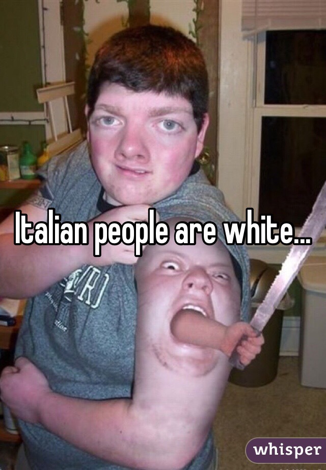 Italian people are white...