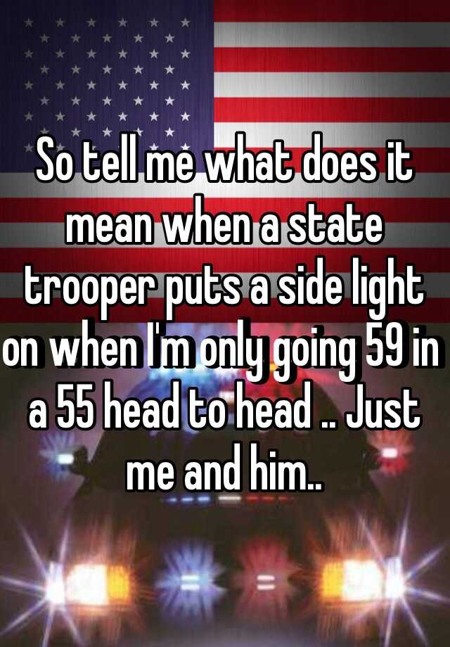 so-tell-me-what-does-it-mean-when-a-state-trooper-puts-a-side-light-on