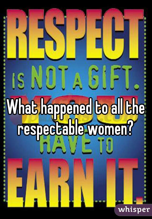 What happened to all the respectable women? 