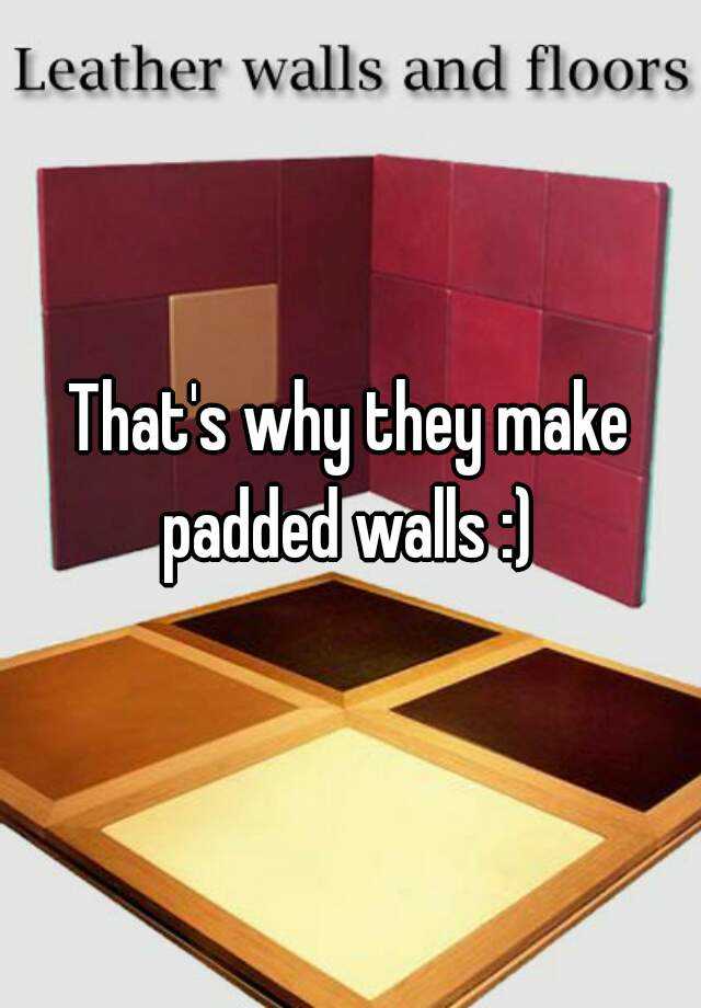 That S Why They Make Padded Walls