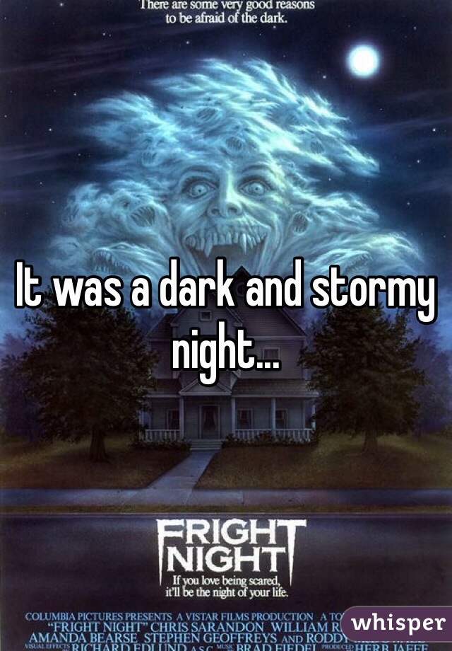 It was a dark and stormy night...