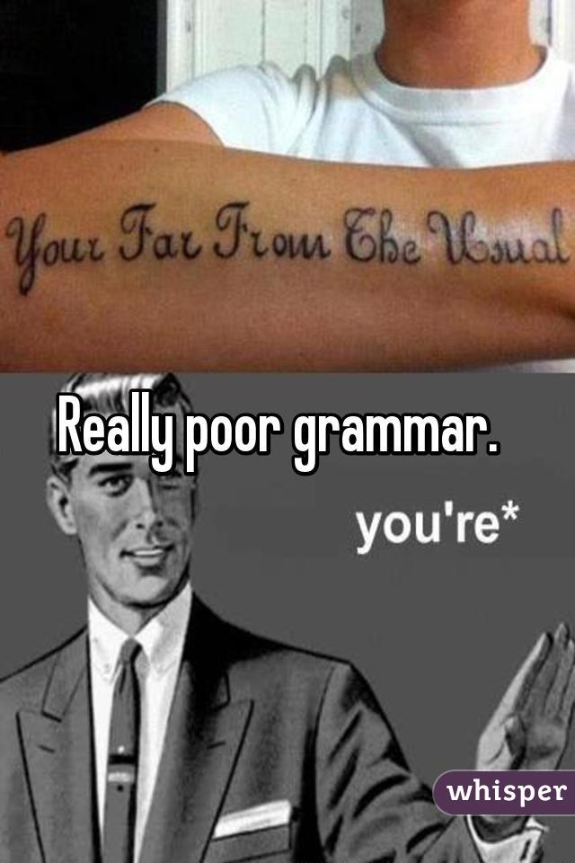 Really poor grammar.  