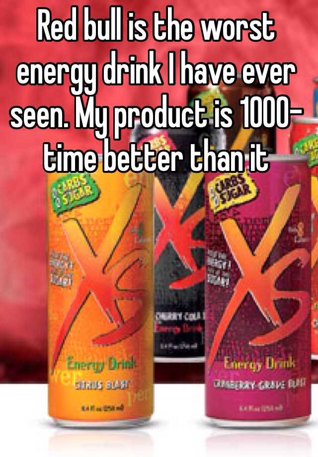 red-bull-is-the-worst-energy-drink-i-have-ever-seen-my-product-is-1000