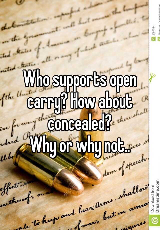 Who supports open carry? How about concealed? 
Why or why not..