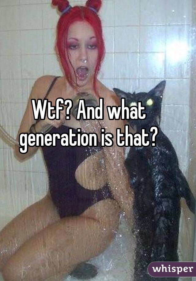 Wtf? And what generation is that? 