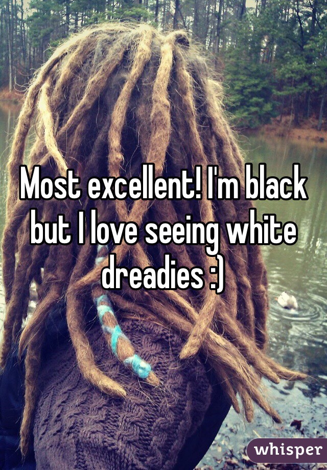 Most excellent! I'm black but I love seeing white dreadies :)
