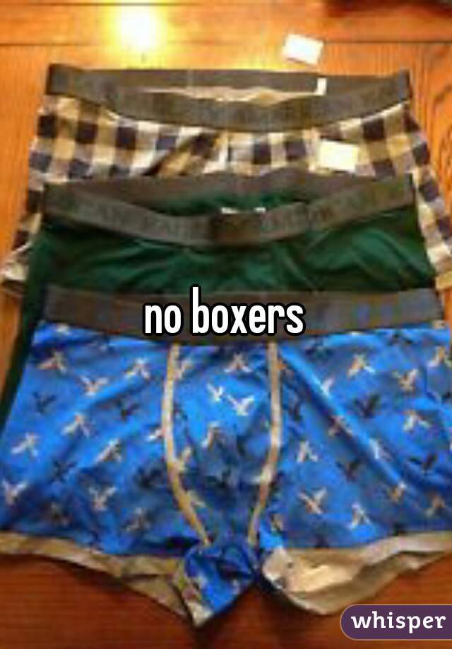 no boxers