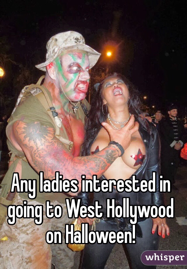 Any ladies interested in going to West Hollywood on Halloween!