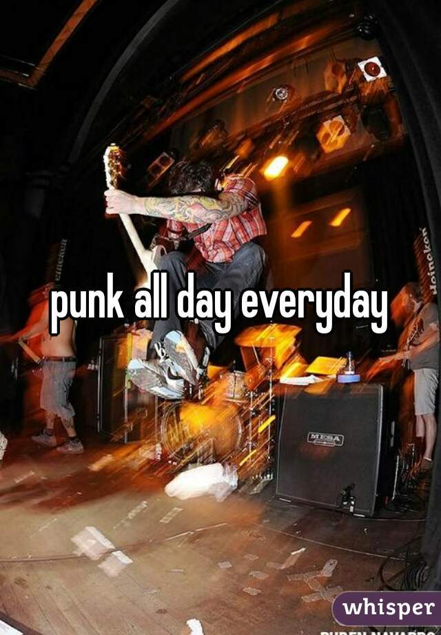 punk all day everyday