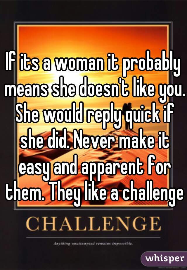 if-its-a-woman-it-probably-means-she-doesn-t-like-you-she-would-reply