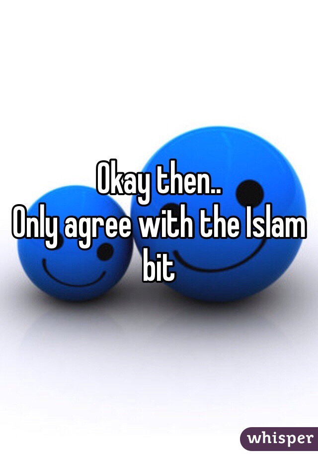 Okay then..
Only agree with the Islam bit 