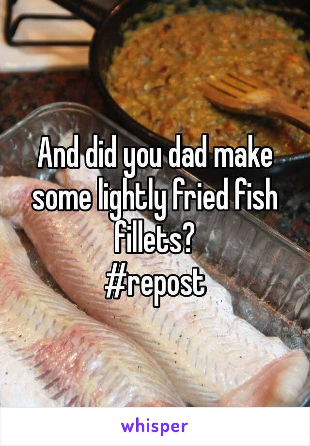 And did you dad make some lightly fried fish fillets?
#repost