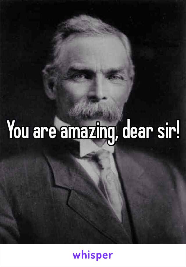 You are amazing, dear sir!