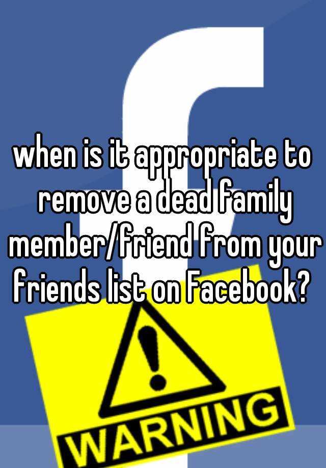 when-is-it-appropriate-to-remove-a-dead-family-member-friend-from-your