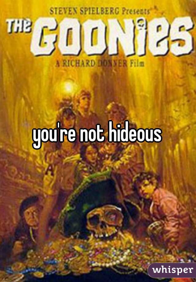 you're not hideous