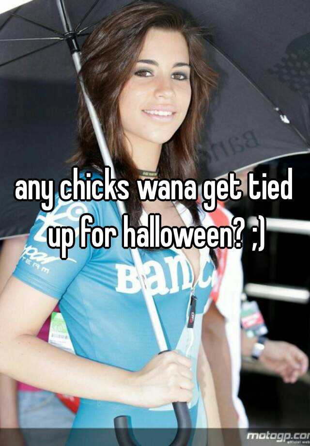 any-chicks-wana-get-tied-up-for-halloween