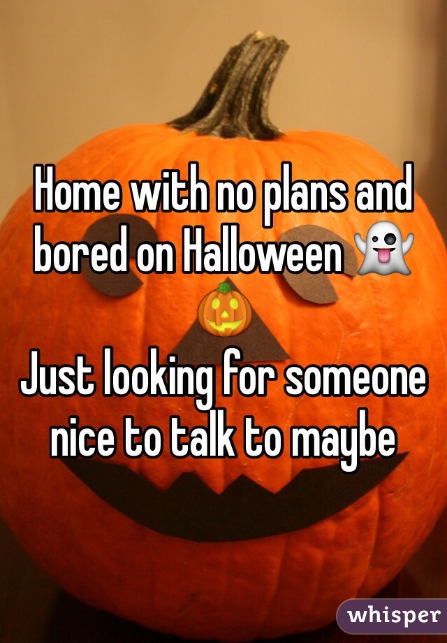 Home with no plans and bored on Halloween 👻🎃
Just looking for someone nice to talk to maybe 