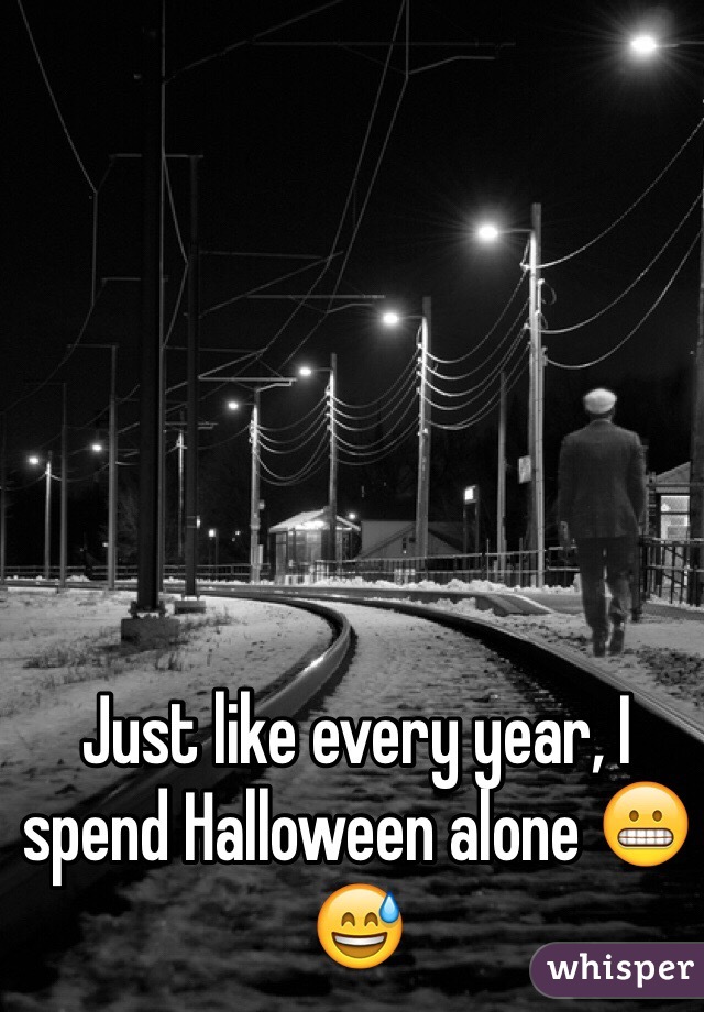 Just like every year, I spend Halloween alone ðŸ˜¬ðŸ˜…
