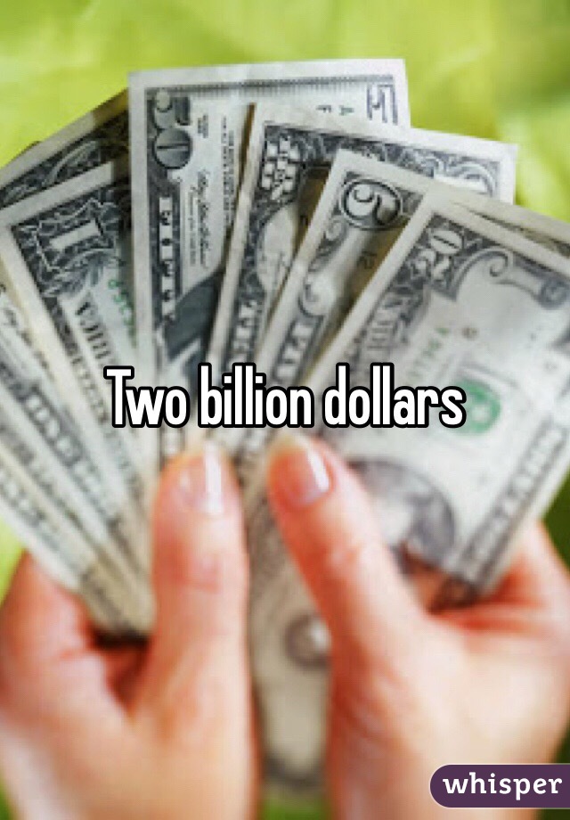 Two billion dollars