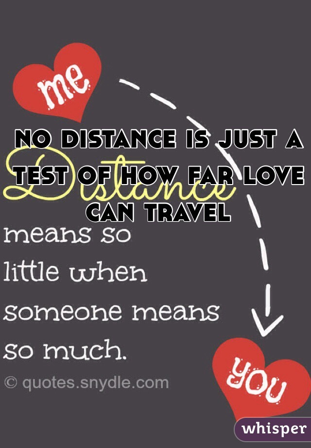 no distance is just a test of how far love can travel 