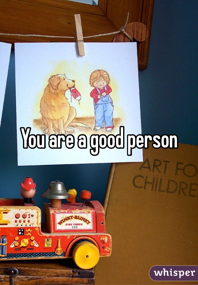 You are a good person