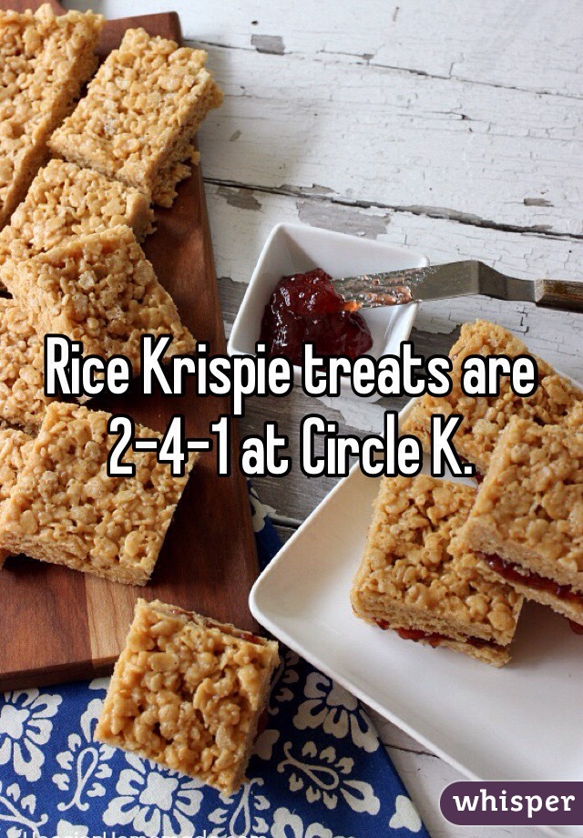 Rice Krispie treats are 2-4-1 at Circle K. 