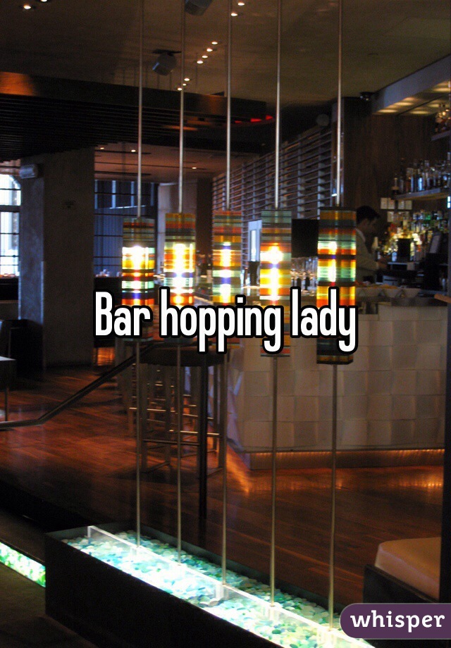 Bar hopping lady