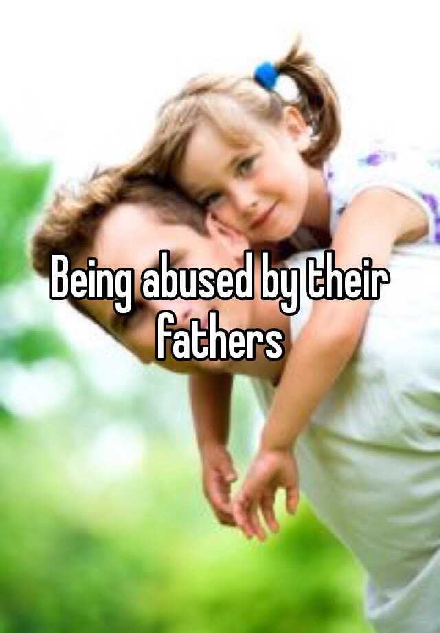 being-abused-by-their-fathers