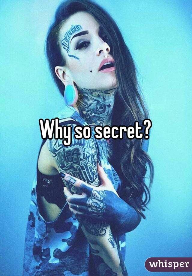 Why so secret?