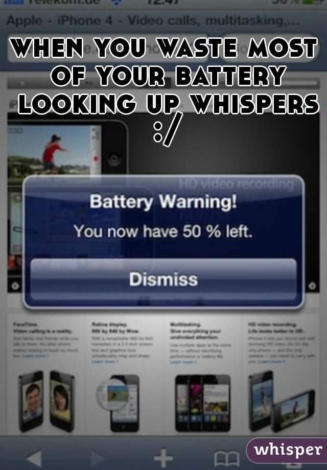 when you waste most of your battery looking up whispers :/
