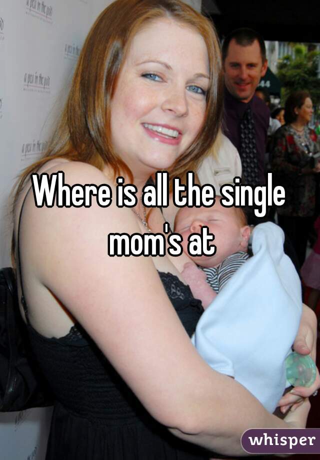 Where is all the single mom's at