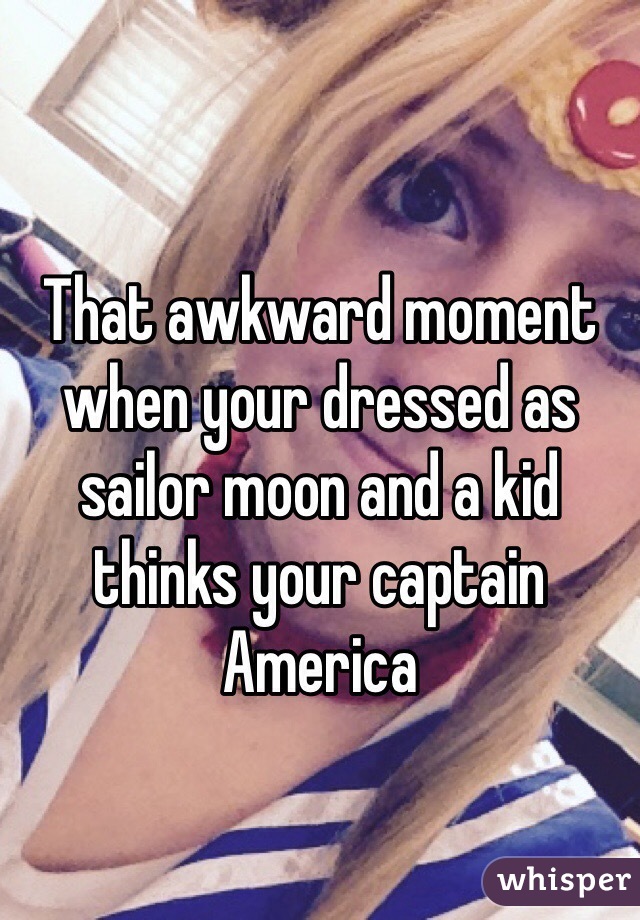 That awkward moment when your dressed as sailor moon and a kid thinks your captain America 