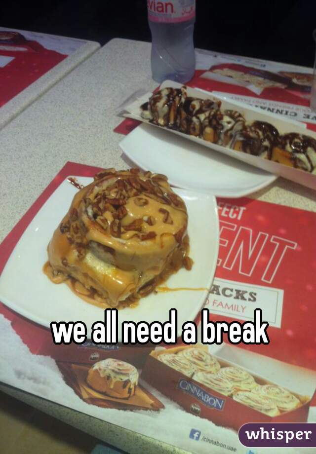 we all need a break