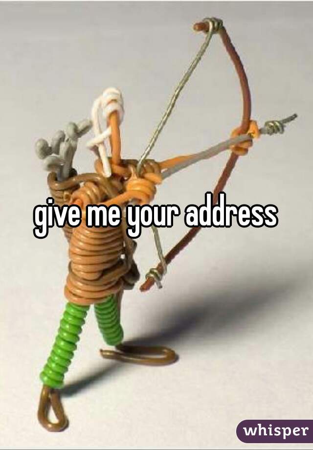 give me your address