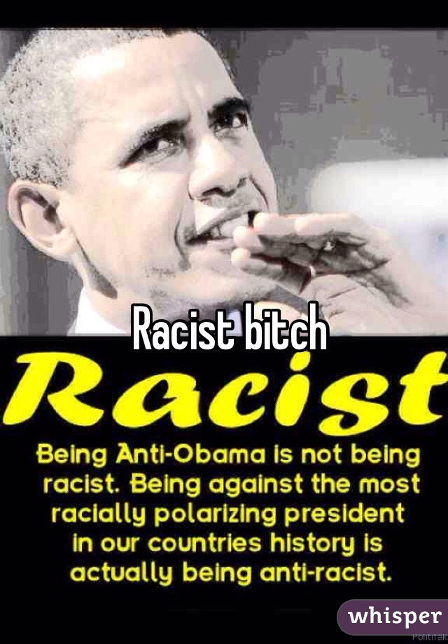 Racist bitch