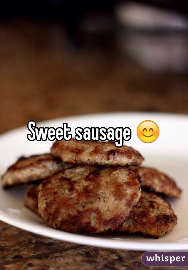 Sweet sausage 😊