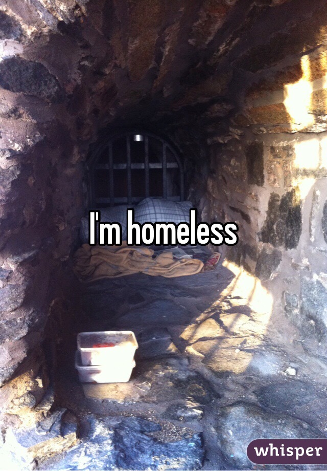 I'm homeless 